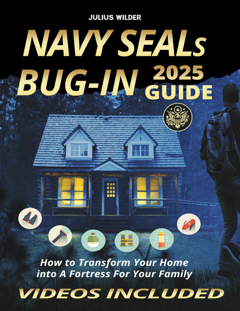 Navy SEALs Bug-In 2025 Guide, Julius Wilder, Navy Seals Bug-in Guide