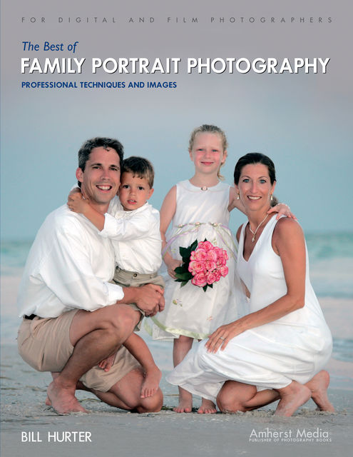 The Best of Family Portrait Photography, Bill Hurter