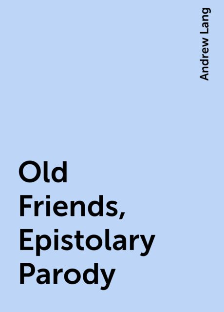 Old Friends, Epistolary Parody, Andrew Lang