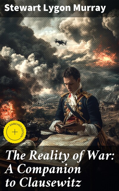 The Reality of War: A Companion to Clausewitz, Stewart Lygon Murray