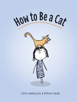 How to Be a Cat, Lisa Swerling, Ralph Lazar
