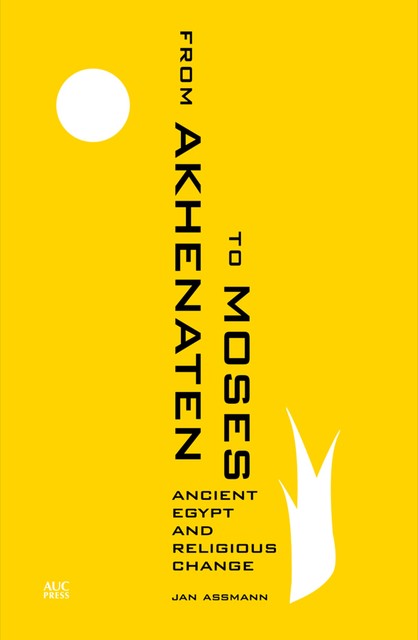 From Akhenaten to Moses, Jan Assmann