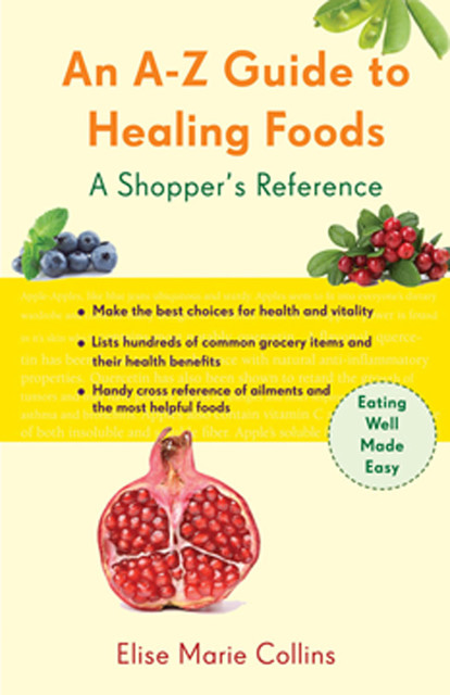 An A-Z Guide to Healing Foods, Elise Marie Collins