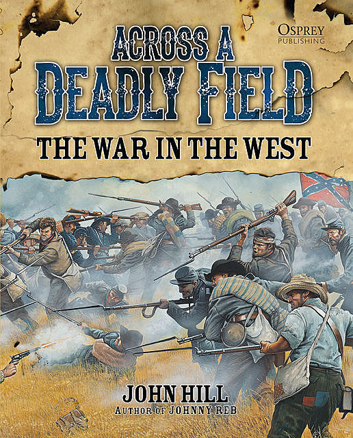 Across A Deadly Field: The War in the West, John Hill