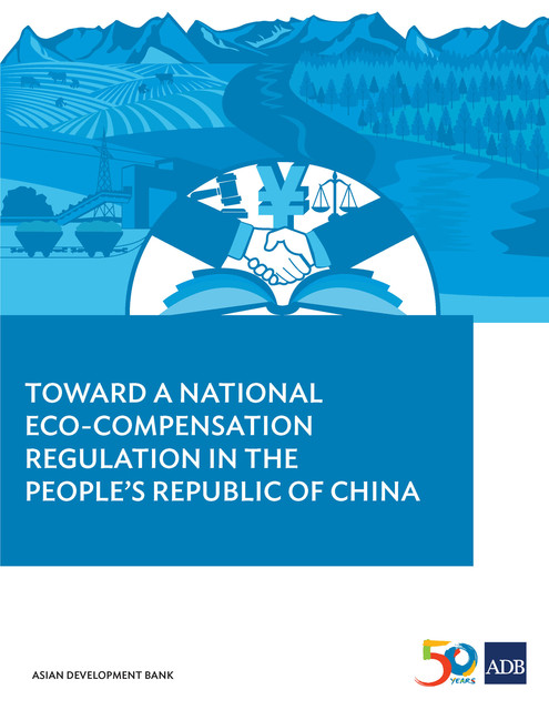 Toward a National Eco-compensation Regulation in the People's Republic of China, Asian Development Bank