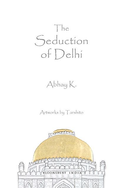 The Seduction of Delhi, Abhay K.