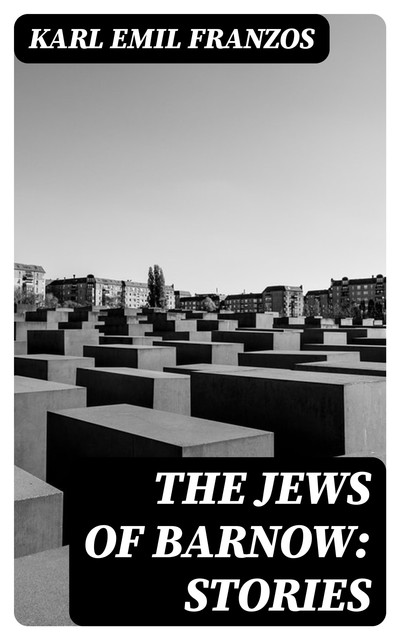 The Jews of Barnow: Stories, Karl Emil Franzos