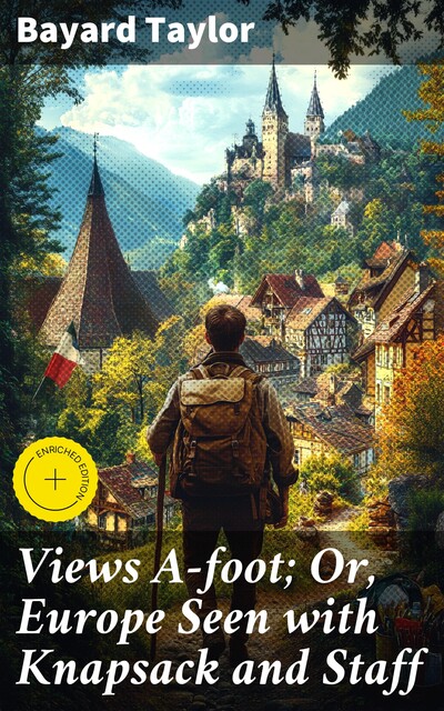 Views A-foot; Or, Europe Seen with Knapsack and Staff, Bayard Taylor