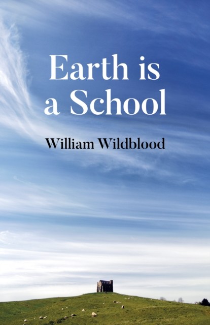 Earth is a School, William Wildblood