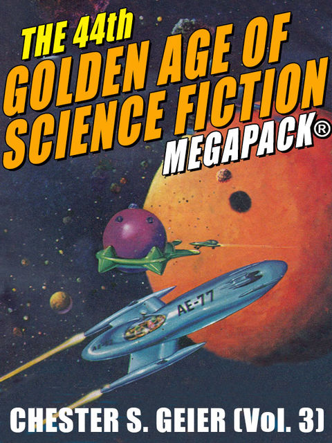 The 44th Golden Age of Science Fiction MEGAPACK®: Chester S. Geier (Vol. 3), Chester S.Geier