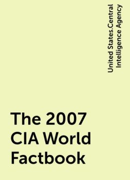 The 2007 CIA World Factbook, United States.Central Intelligence Agency