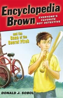 Encyclopedia Brown and the Case of the Secret Pitch, Donald J. Sobol
