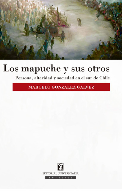 Los mapuche y sus otros, Marcelo González Gálvez