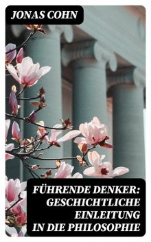 Führende Denker: Geschichtliche Einleitung in die Philosophie, Jonas Cohn