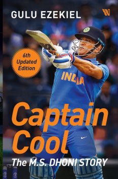 Captain Cool: The M.S. Dhoni Story (6th Updated Edition), Gulu Ezekiel