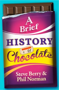 A Brief History of Chocolate, Steve Berry, Phil Norman