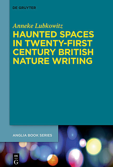 Haunted Spaces in Twenty-First Century British Nature Writing, Anneke Lubkowitz