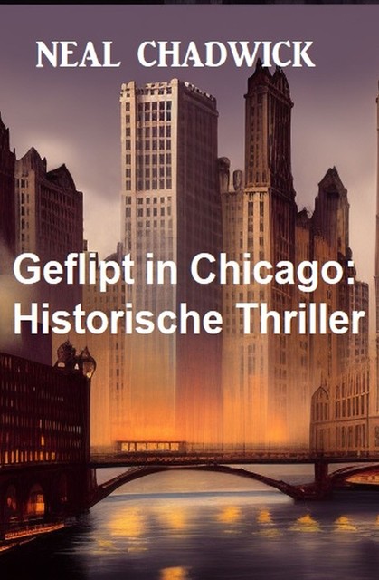 Geflipt in Chicago: Historische Thriller, Neal Chadwick