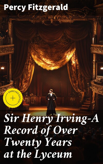 Sir Henry Irving—A Record of Over Twenty Years at the Lyceum, Percy Fitzgerald