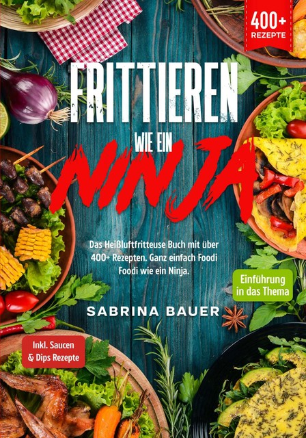 Frittieren wie ein Ninja, Sabrina Bauer