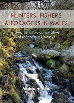 Hunters, Fishers and Foragers in Wales, Malcolm Little
