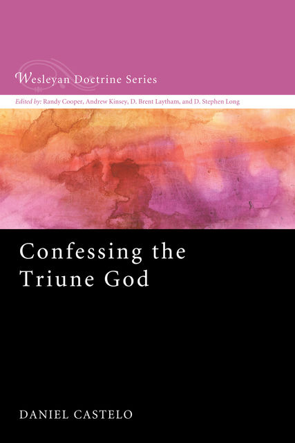 Confessing the Triune God, Daniel Castelo