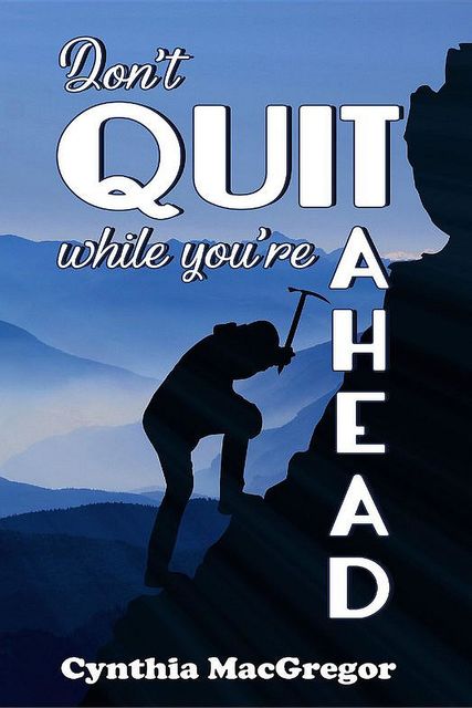 Don't Quit While You're Ahead, Cynthia MacGregor