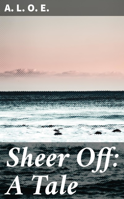 Sheer Off: A Tale, A.L.O.E.