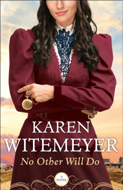No Other Will Do (Ladies of Harper's Station Book #1), Karen Witemeyer