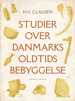 Studier over Danmarks oldtidsbebyggelse, H.V. Clausen