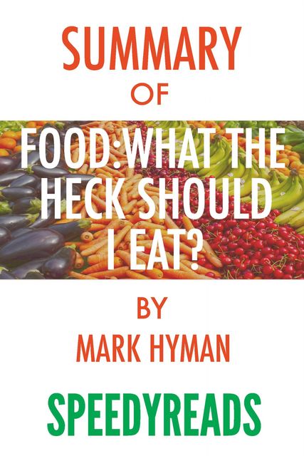 Summary of Food, What the Heck Should I Eat, Mark Hyman
