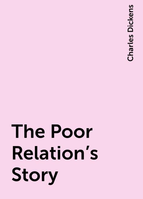 The Poor Relation's Story, Charles Dickens