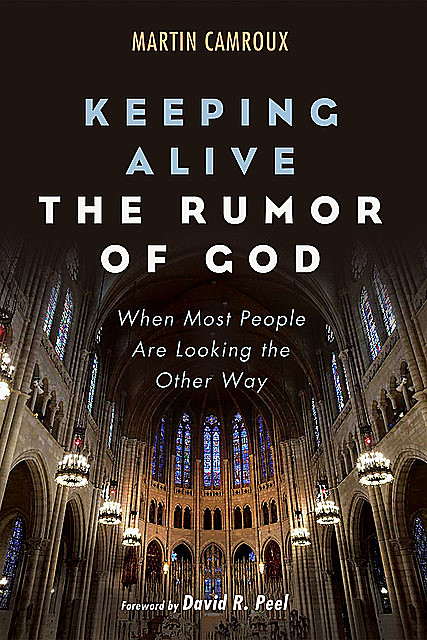 Keeping Alive the Rumor of God, Martin Camroux
