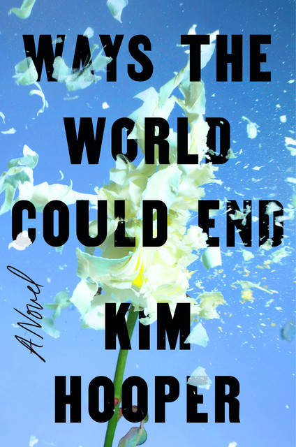 Ways the World Could End, Kim Hooper
