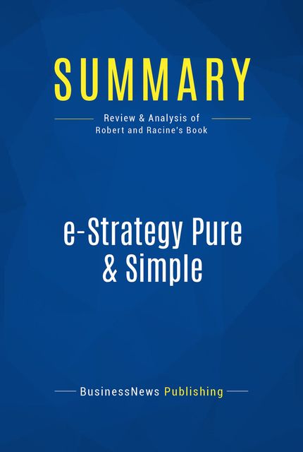 Summary: e-Strategy Pure & Simple – Michel Robert and Bernard Racine, BusinessNews Publishing