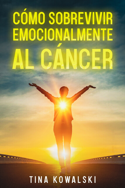Cómo Sobrevivir Emocionalmente al Cáncer, Tina Kowalski