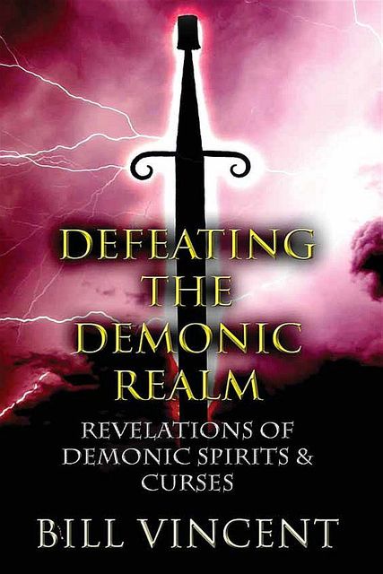 Defeating the Demonic Realm, Bill Vincent