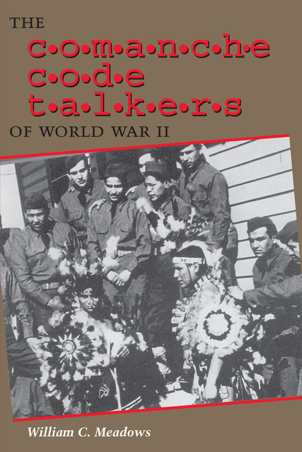 The Comanche Code Talkers of World War II, William C. Meadows