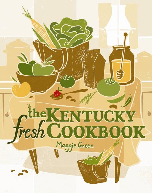 The Kentucky Fresh Cookbook, Maggie Green