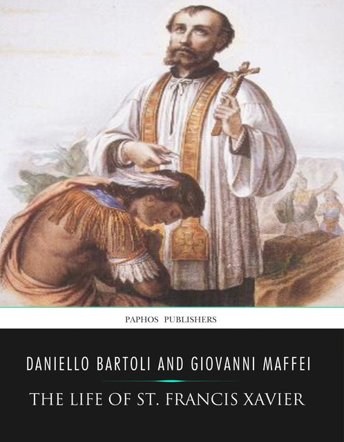 The Life of St. Francis Xavier, Daniello Bartoli