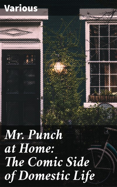 Mr. Punch at Home: The Comic Side of Domestic Life, Various