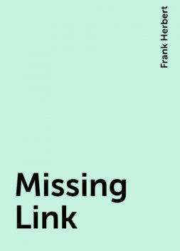 Missing Link, Frank Herbert