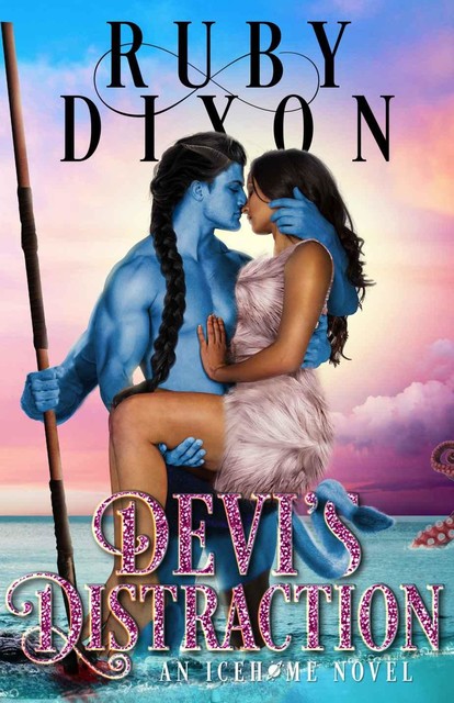 Devi’s Distraction: Icehome Book 7, Ruby Dixon