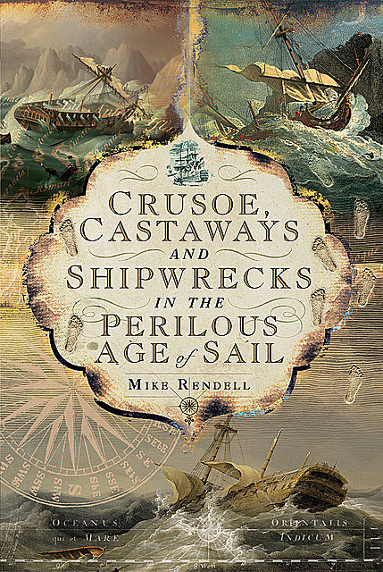Crusoe, Castaways and Shipwrecks in the Perilous Age of Sail, Mike Rendell