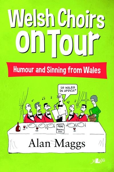 Welsh Choirs on Tour – What Goes on Tour, Stays on Tour … or Does It, Peter Maggs, Alan a Read