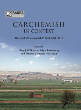 Carchemish in Context, Edgar Peltenburg, Eleanor Barbanes Wilkinson, T.J. Wilkinson