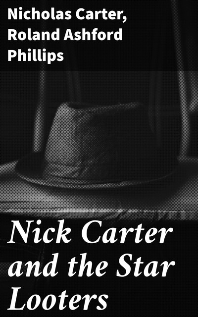 Nick Carter and the Star Looters, Nicholas Carter, Roland Ashford Phillips