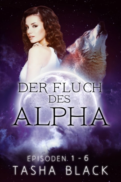 Der Fluch des Alphas: Die komplette Reihe (Episoden 1–6), Tasha Black