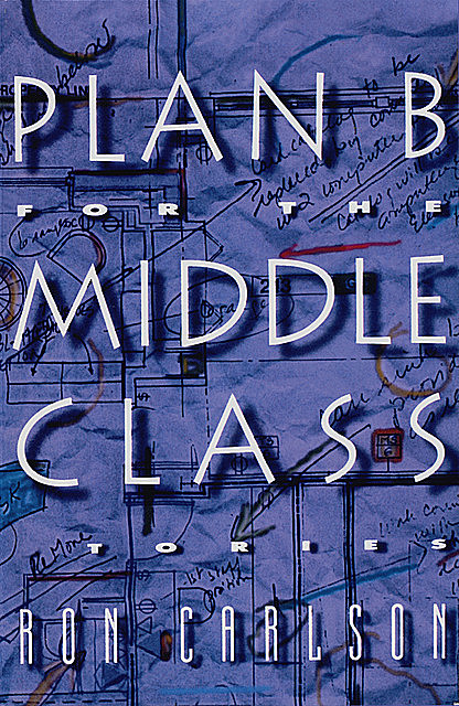 Plan B for the Middle Class: Stories, Ron Carlson
