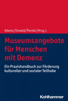 Museumsangebote für Menschen mit Demenz, Vera Gallistl, Ines Himmelsbach, Anja Hoffmann, Anouk Heesbeen-de Vos, Arthur Drewniok, Claudia Kaiser, Dagmar Jung, Daniel Ne, Franka Meiland, Imke Nagel, Iris Hendriks, Kornelia Folk, Michael Ganß, Rose-Marie Dröes, Stefanie Metsemakers, Sybille Kastner